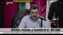 🚨¡Última Hora! Diputados aprobaron en lo general la extinción del Info CDMX
