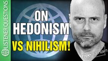On Hedonism vs Nihilism
