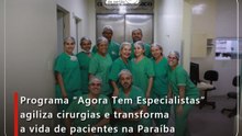 Programa “Agora Tem Especialistas” agiliza cirurgias e transforma a vida de pacientes na Paraíba