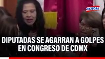 Bochornoso INCIDENTE en México: Diputadas se agarran A GOLPES Y JALONEOS en el Congreso de CDMX