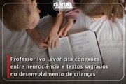 Professor Ivo Lavor cita conexões entre neurociência e textos sagrados no desenvolvimento de crianças