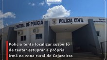 Polícia tenta localizar suspeito de tentar estuprar a própria irmã na zona rural de Cajazeiras