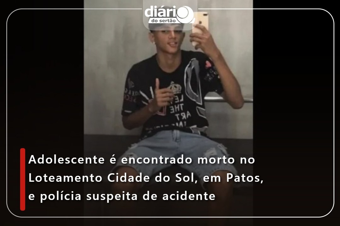 Adolescente é encontrado morto no Loteamento Cidade do Sol, em Patos, e polícia suspeita de acidentetrado morto no Loteamento Cidade do Sol, em Patos, e polícia suspeita de acidente