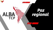 Tras la Noticia | ALBA-TCP ratifica a Latinoamérica y el Caribe como territorio de paz