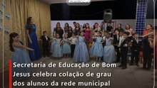 Secretaria de Educação de Bom Jesus celebra colação de grau dos alunos da rede municipal