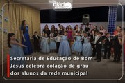 Secretaria de Educação de Bom Jesus celebra colação de grau dos alunos da rede municipal