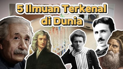 5 Ilmuwan Dunia yang Mengubah Sejarah Peradaban Manusia