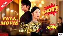 OUR STORY DIED IN YOUR HANDS - Full HD Movie HOT