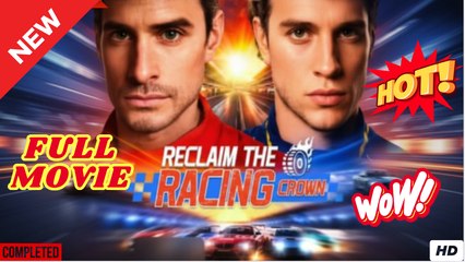 Reclaim the Racing Crown (2025) - FULL