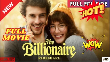 The Billionaire Rideshare (2025) - FULL & DETAILED VERSION