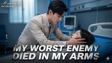 My Worst Enemy Died in My Arms - Short Drama