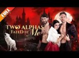 Two Alphas Fated to Me [HOT MOVIE]🌻
