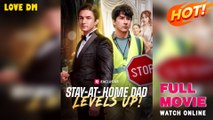 Stay-at-Home Dad Levels Up (2025) - FULL  Reelshort