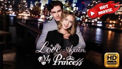 Love Again My Princess  Full Movie HD - Drama ShortFilms Hot