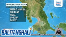 PAGASA - Metro Manila at ilang karatig-probinsya, posibleng makaranas ng thunderstorm sa mga susunod na oras | Balitanghali