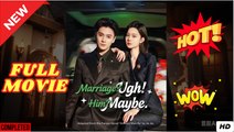 Marriage Ugh Him Maybe Chinese Drama ENGLISH SUB (2025) - FULL