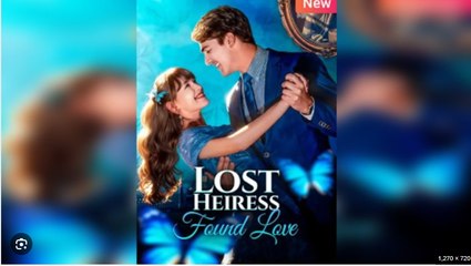 Lost Heiress, Found Love Full Movies English Sub