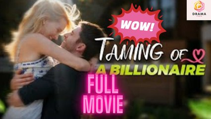 [New] Taming of a Billionaire #kalostv - Full Movie