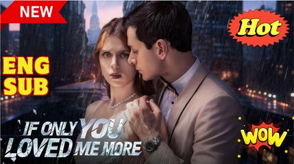 [New Drama] If Only You Loved Me More #reelshort #dramabox - Full Movie