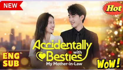 Accidentally Besties with My Mother-in-Law Chinese Drama - English Sub