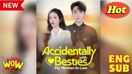Accidentally Besties with My Mother-in-Law Chinese Drama - English Sub