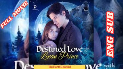 Destined Love with the Lycan Prince  Full Movie [Eng Sub] dailymotion