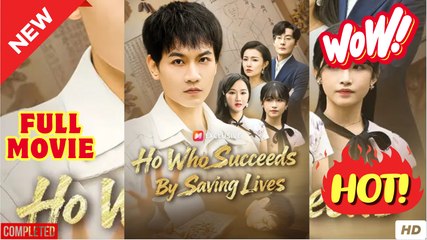 He Who Succeeds By Saving Lives Chinese Drama - Full Movies English Subtitle