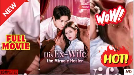 His Ex Wife the Miracle Healer Chinese Drama (2025) - FULL EngSub | Reelshort