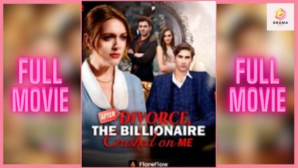 New After Divorce, The Billionaire Crushed On Me Flareflow Drama Hub - Full
