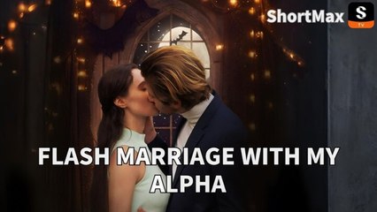 Flash Marriage with My Alpha Full Movie❤️‍🔥