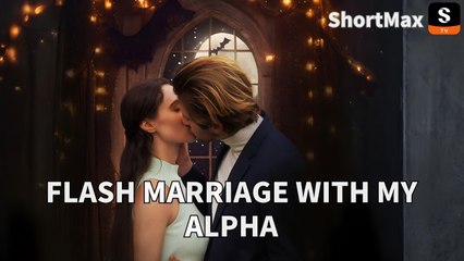 Flash Marriage with My Alpha🔥Full Movie
