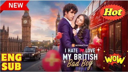 [EngSub] I Hate to Love My British Bad Boy