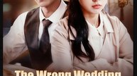 The Wrong Wedding that Unite the Right Hearts Chinese Drama - English Sub
