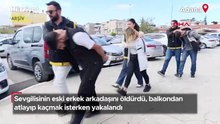 Sevgilisinin eski erkek arkadaşını öldürdü, balkondan atlayıp kaçmak isterken yakalandı!