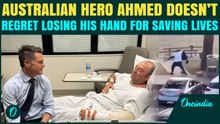 Bondi Beach Attack Update: ‘I’d Do It Again’ Hero Ahmad Who Stopped Terrorists May Lose Arm
