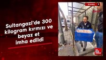 İstanbul'da Sultangazi'de 300 kilogram kırmızı ve beyaz et imha edildi