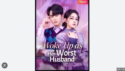 Woke Up as Her Worst Husband Chinese Drama - English Sub