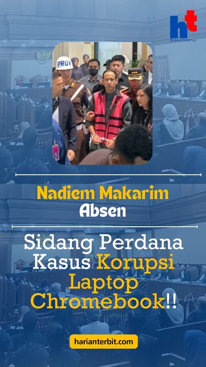Nadiem Makarim Absen  Sidang Perdana Kasus Korupsi Laptop Chromebook!!