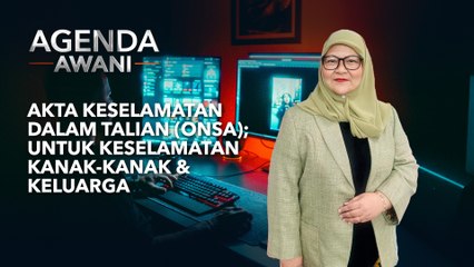 Agenda AWANI: Akta Keselamatan Dalam Talian (ONSA) | Untuk Keselamatan Kanak-Kanak & Keluarga