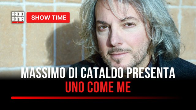 Massimo Di Cataldo presenta Uno come me : l’intervista a Show Time a Radio Roma