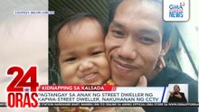 Pagtangay sa anak ng street dweller ng kapwa-street dweller, nakuhanan ng CCTV | 24 Oras
