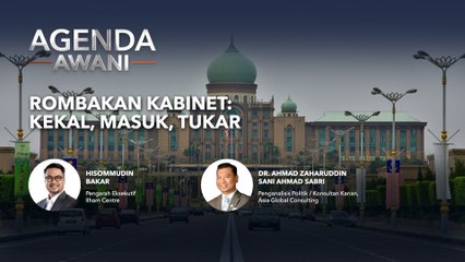Agenda AWANI: Rombakan Kabinet | Kekal, Masuk, Tukar