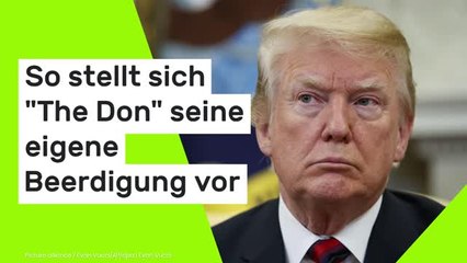 Donald Trump bald tot?: So stellt sich "The Don" seine eigene Beerdigung vor
