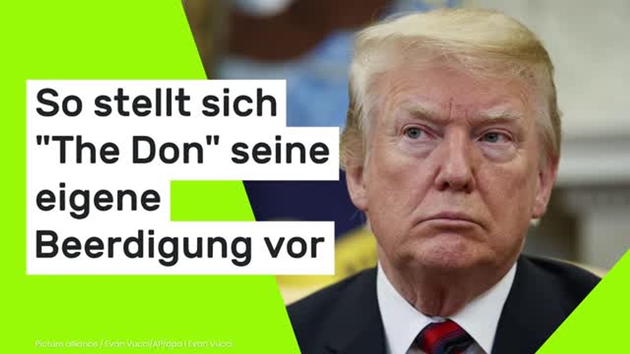 Donald Trump bald tot?: So stellt sich 'The Don' seine eigene Beerdigung vor