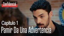 Pamir da una advertencia - Confidencial Capitulo 1
