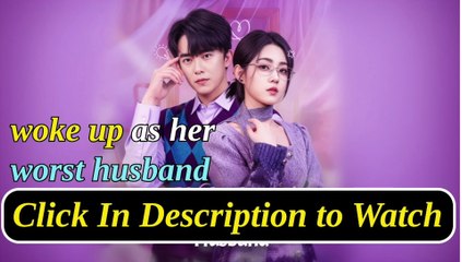 woke up as her worst husband chinese drama