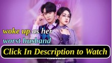 woke up as her worst husband chinese drama
