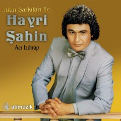 Hayri Şahin - Acı Izdırap