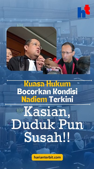 Kuasa Hukum Bocorkan Kondisi Nadiem Terkini, Kasian, Duduk Pun Susah!!