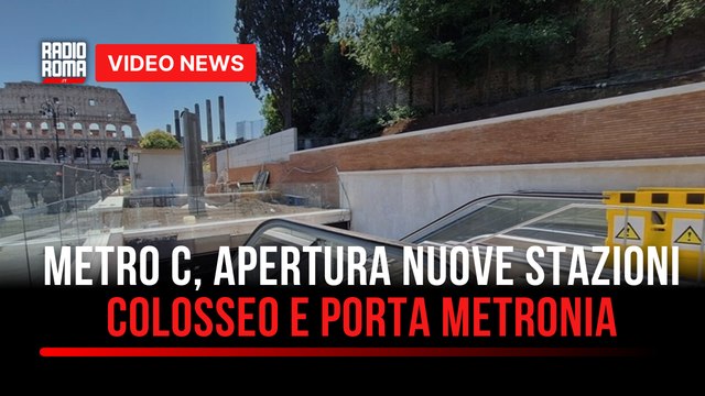 Metro C, apertura nuove stazioni Colosseo e Porta Metronia